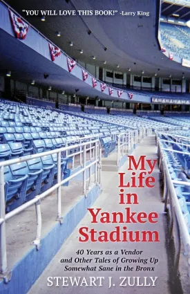 My Life in Yankee Stadium: 40 Years As a Vendor and Other Tales of Growing Up Somewhat Sane in The Bronx Paperback  December 18, 2018
